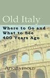 Old Italy: Where to Go and What to See 400 Years Ago