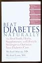 Beat Diabetes Naturally: The Best Foods, Herbs, Supplements, and Lifestyle Strategies to Optimize Your Diabetes Care