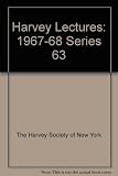 The Harvey lectures : delivered under the auspices of the Harvey Society of New York. 1967/68: Series 63