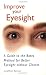 Improve Your Eyesight: A Guide to the Bates Method for Better Eyesight Without Glasses