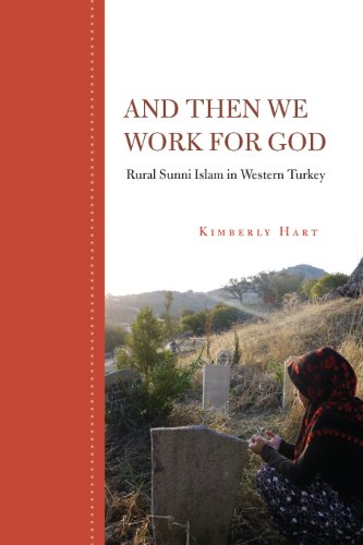 And Then We Work for God: Rural Sunni Islam in Western Turkey