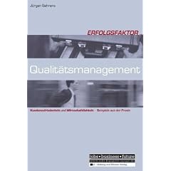 Erfolgsfaktor Qualit�tsmanagement: Kundenzufriedenheit und Wirtschaftlichkeit - Beispiele aus der Praxis