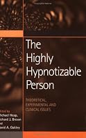 The Highly Hypnotizable Person: Theoretical, Experimental and Clinical Issues