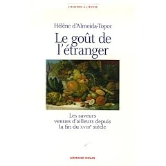 Le go�t de l'�tranger : Les saveurs venues d'ailleurs depuis la fin du XVIIIe si�cle