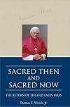 Sacred Then and Sacred Now: The Return of the Old Latin Mass