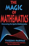 The Magic of Mathematics: Discovering the Spell of Mathematics