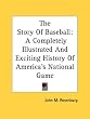The Story Of Baseball: A Completely Illustrated And Exciting History Of America's National Game