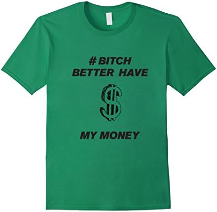Men's Bitch Better Have My Money Shirt Medium Kelly Green