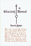 Gracian`s Manual: A Truth-Telling Manual & the Art of Worldly Wisdom