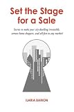 Set the Stage for a Sale: Secrets to make your city dwelling irresistible, attract home shoppers, and sell fast in any market!