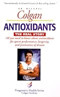 Antioxidants, the Real Story (Progressive Health Series)