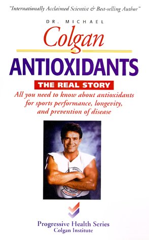 Antioxidants: The Real Story (Progressive Health)