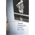 Jimmy Connors Saved My Life: A Personal Biography by  Joel Drucker
