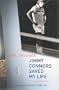 Jimmy Connors Saved My Life: A Personal Biography