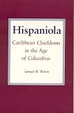 Hispaniola: Caribbean Chiefdoms in the Age of Columbus