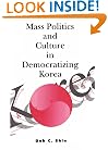 Mass Politics and Culture in Democratizing Korea (Cambridge Asia-Pacific Studies)