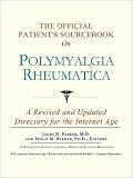 The Official Patients Sourcebook on Polymyalgia Rheumatica: A Revised and Updated Directory for the Internet Age