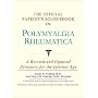 The Official Patient's Sourcebook on Polymyalgia Rheumatica: A Revised and Updated Directory for the Internet Age