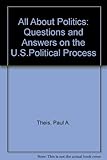 All about politics : questions and answers on the U.S. political process