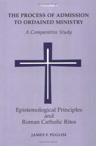 The Process of Admission to Ordained Ministry: Epistemological Principles and Roman Catholic Rites : A Comparative Study (Process of Admission to Ordained Ministry) under Ecclesiastical Theology in The Books Store