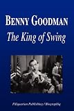 Benny Goodman - The King of Swing (Biography)