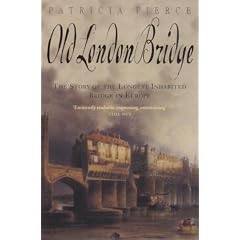 Old London Bridge: The Story of the Longest Inhabited Bridge in Europe