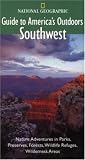 National Geographic Guide to America's Outdoors: Southwest: Nature Adventures in Parks, Preserves, Forests, Wildlife Refuges, Wildnerness Areas (NG Guide to America's Outdoor)