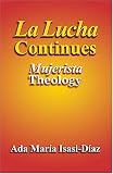 La Lucha Continues: Mujerista Theology