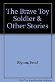 The brave toy soldier and other stories