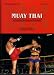 Muay Thai: The most distinguished art of fighting
