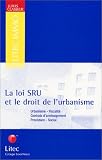 Revue Litec  / La Loi SRU et le droit de l'urbanisme : Urbanisme - Fiscalité - Contrats d'aménagements - Procédure - Social