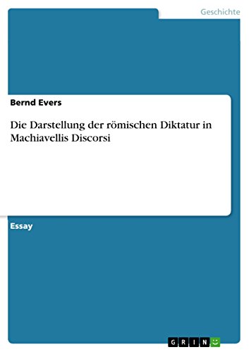 Die Darstellung der römischen Diktatur in Machiavellis Discorsi (German Edition)