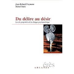 Du d�lire au d�sir : Les dix propri�t�s de la clinique psychanalytique