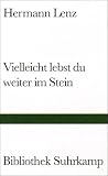 Vielleicht lebst du weiter im Stein - Hermann Lenz