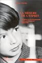 La mesure de l'esprit: Origines et d&eacute;veloppements de la psychom&eacute;trie, 1900-1950