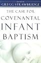 The Case for Covenantal Infant Baptism