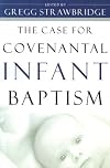 The Case for Covenantal Infant Baptism