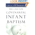 The Case for Covenantal Infant Baptism by Gregg Strawbridge