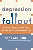 Depression Fallout: The Impact of Depression on Couples and What You Can Do to Preserve the Bond