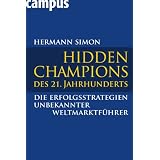 Hidden Champions des 21. Jahrhunderts: Die Erfolgsstrategien unbekannter Weltmarktf�hrervon "Hermann Simon"