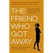 The Friend Who Got Away: Twenty Women's True Life Tales of Friendships that Blew Up, Burned Out or Faded Away