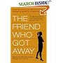 The Friend Who Got Away: Twenty Women's True Life Tales of Friendships that Blew Up, Burned Out or Faded Away
