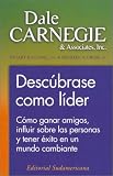 Descubrase como lider: Como ganar amigos, influir sobre las personas y tener exito en un mundo cambi