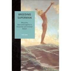 Breeding Superman: Nietzsche, Race and Eugenics in Edwardian and Interwar Britain (Studies in Social & Political Thought)