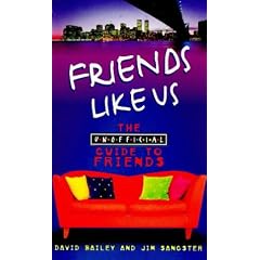 Friends Like Us: The Unofficial Guide to "Friends"
