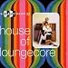 House of Loungecore - The Easy Project Vol. 2