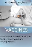 Vaccines: Shot Myths and Medical Guide To Nursing Moms and Young Parents