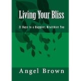 Living Your Bliss: 21 Days to a Happier, Wealthier You