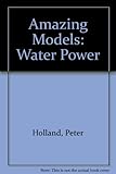 Amazing models! : water power