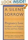 A Silent Sorrow: Pregnancy Loss - Guidance and Support for You and Your Family (Revised and Updated 2nd Edition)